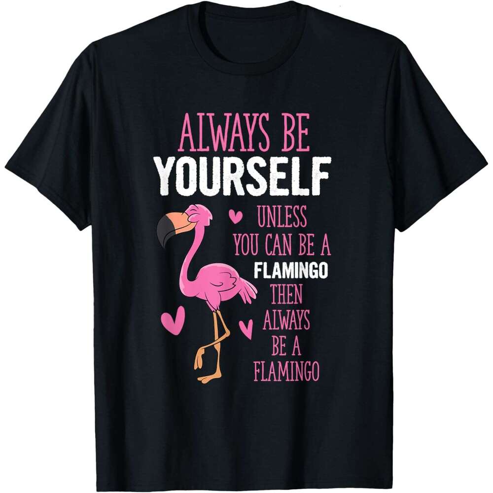 T shirt Mens Flamingos Always Yourself Unless You Can Be A Flamingo T-Shirt shirts tshirt graphic tee Casual tops summer clothes Short sleeve Free shi