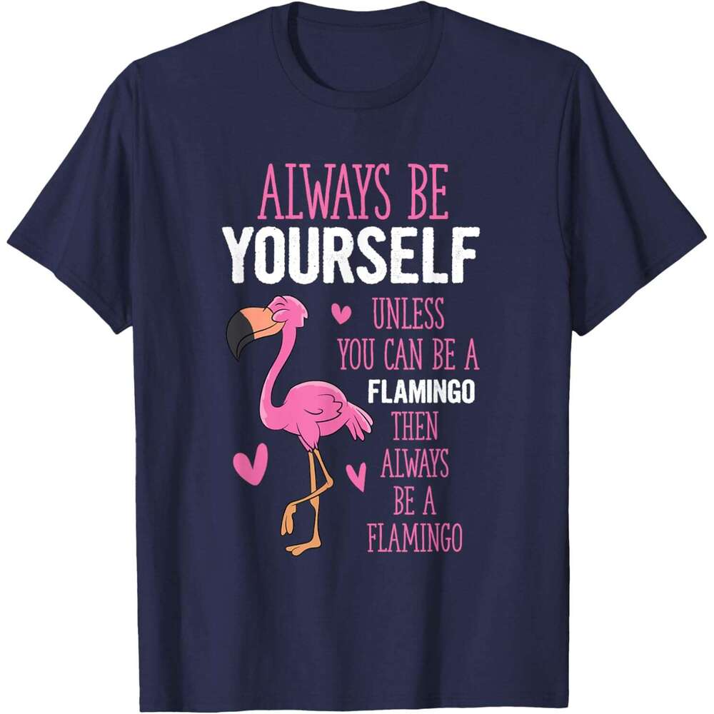 T shirt Mens Flamingos Always Yourself Unless You Can Be A Flamingo T-Shirt shirts tshirt graphic tee Casual tops summer clothes Short sleeve Free shi