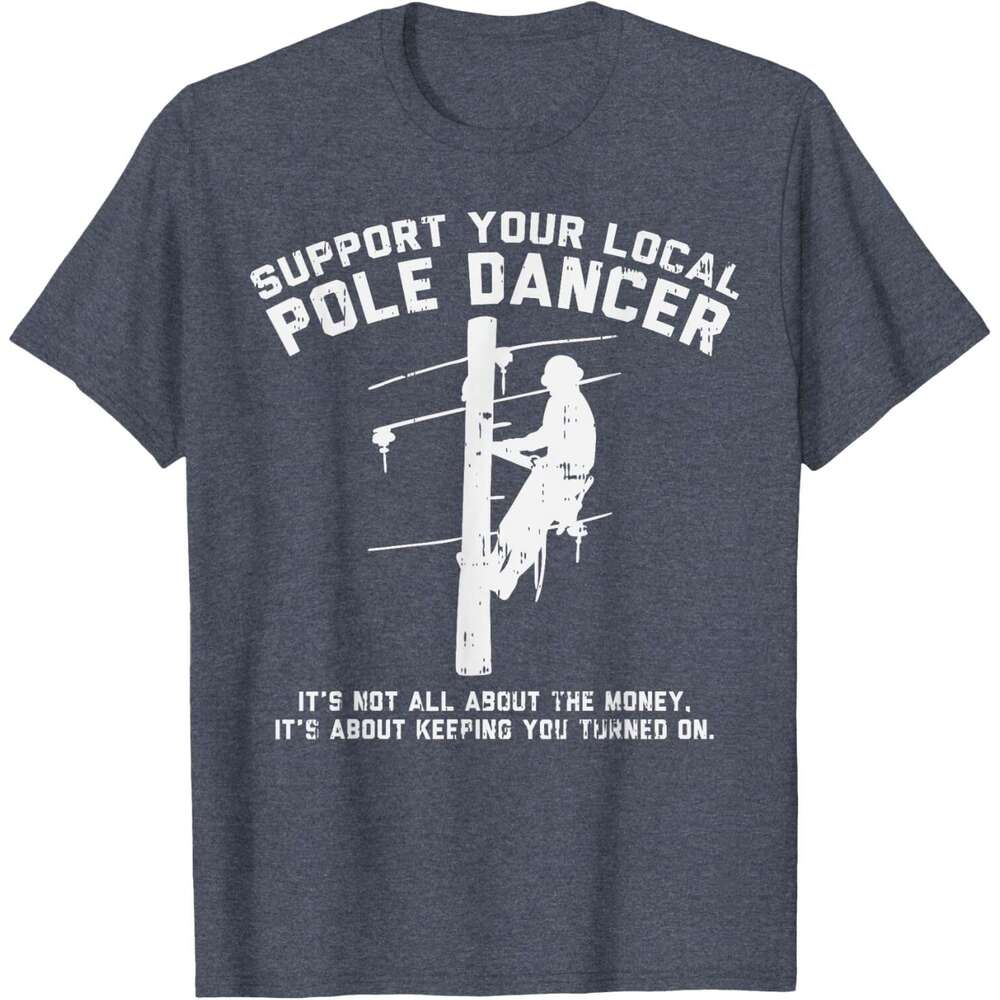 T shirt Mens Support Local Pole Dancer Funny Electrician Lineman Gift T-Shirt shirts tshirt graphic tee Casual tops summer clothes Short sleeve Free s