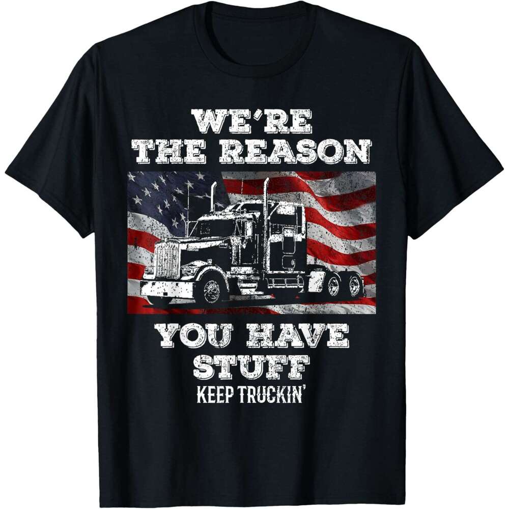 T shirt Mens Truck Driver We're the Reason You Have Stuff Semi Trucker T-Shirt shirts tshirt graphic tee Casual tops summer clothes Short sleeve 