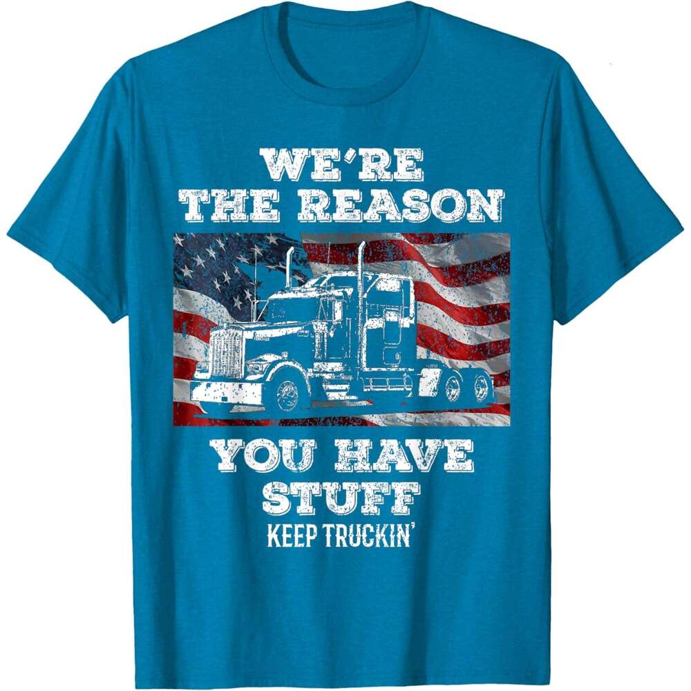 T shirt Mens Truck Driver We're the Reason You Have Stuff Semi Trucker T-Shirt shirts tshirt graphic tee Casual tops summer clothes Short sleeve 