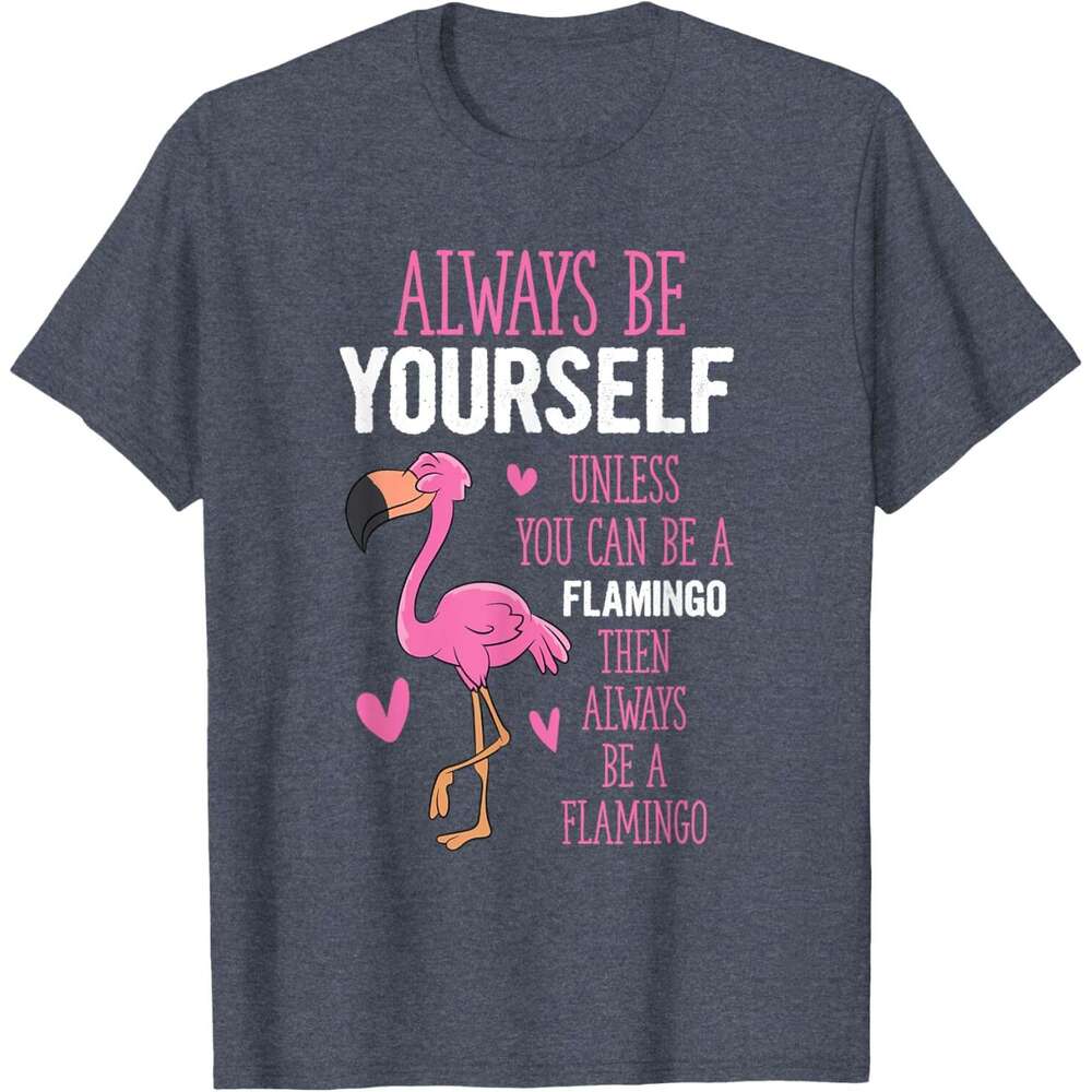 T shirt Mens Flamingos Always Yourself Unless You Can Be A Flamingo T-Shirt shirts tshirt graphic tee Casual tops summer clothes Short sleeve Free shi