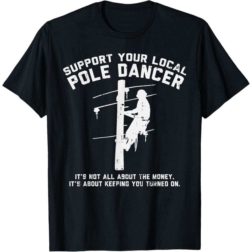 T shirt Mens Support Local Pole Dancer Funny Electrician Lineman Gift T-Shirt shirts tshirt graphic tee Casual tops summer clothes Short sleeve Free s