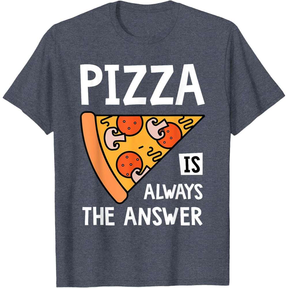 T shirt Mens Pizza is Always the Answer - Food Lover Foodie T-Shirt shirts tshirt graphic tee Casual tops summer clothes Short sleeve Free shipping