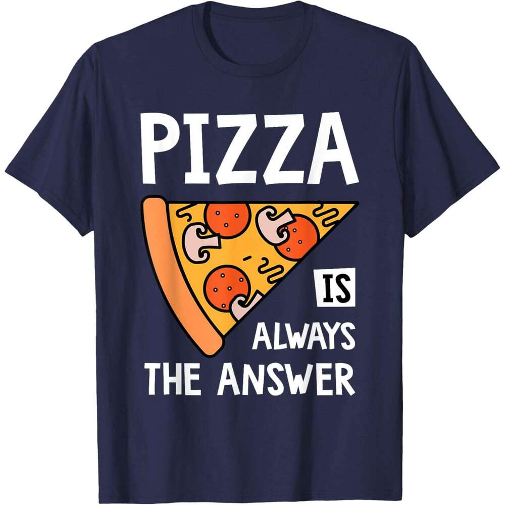 T shirt Mens Pizza is Always the Answer - Food Lover Foodie T-Shirt shirts tshirt graphic tee Casual tops summer clothes Short sleeve Free shipping