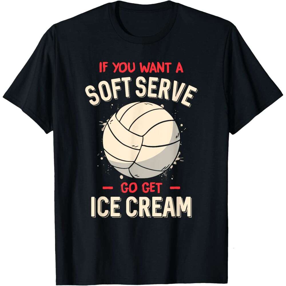 T shirt Mens Funny Volleyball If You Want A Soft Serve Voleyball T-Shirt shirts tshirt graphic tee Casual tops summer clothes Short sleeve Free shippi