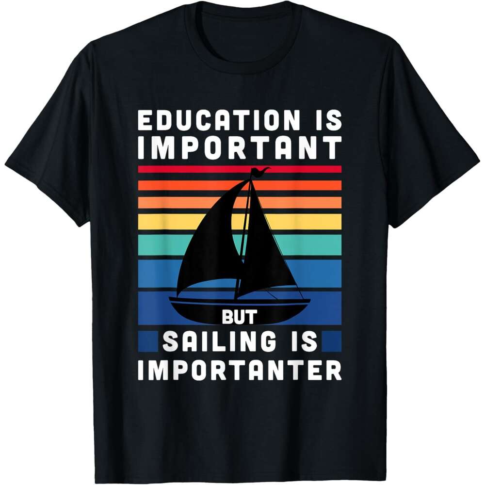 Mens T shirt But Sailing Is Importanter - Sailboat Sail Boating Captain T-Shirt shirts tshirt graphic tee Casual tops summer clothes Short sleeve Free
