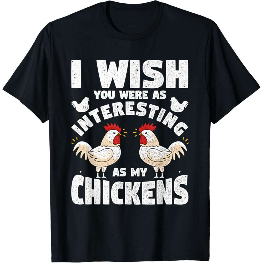 Mens T shirt I wish you were as interesting as my chickens funny T-Shirt shirts tshirt graphic tee Casual tops summer clothes Short sleeve Free shippi