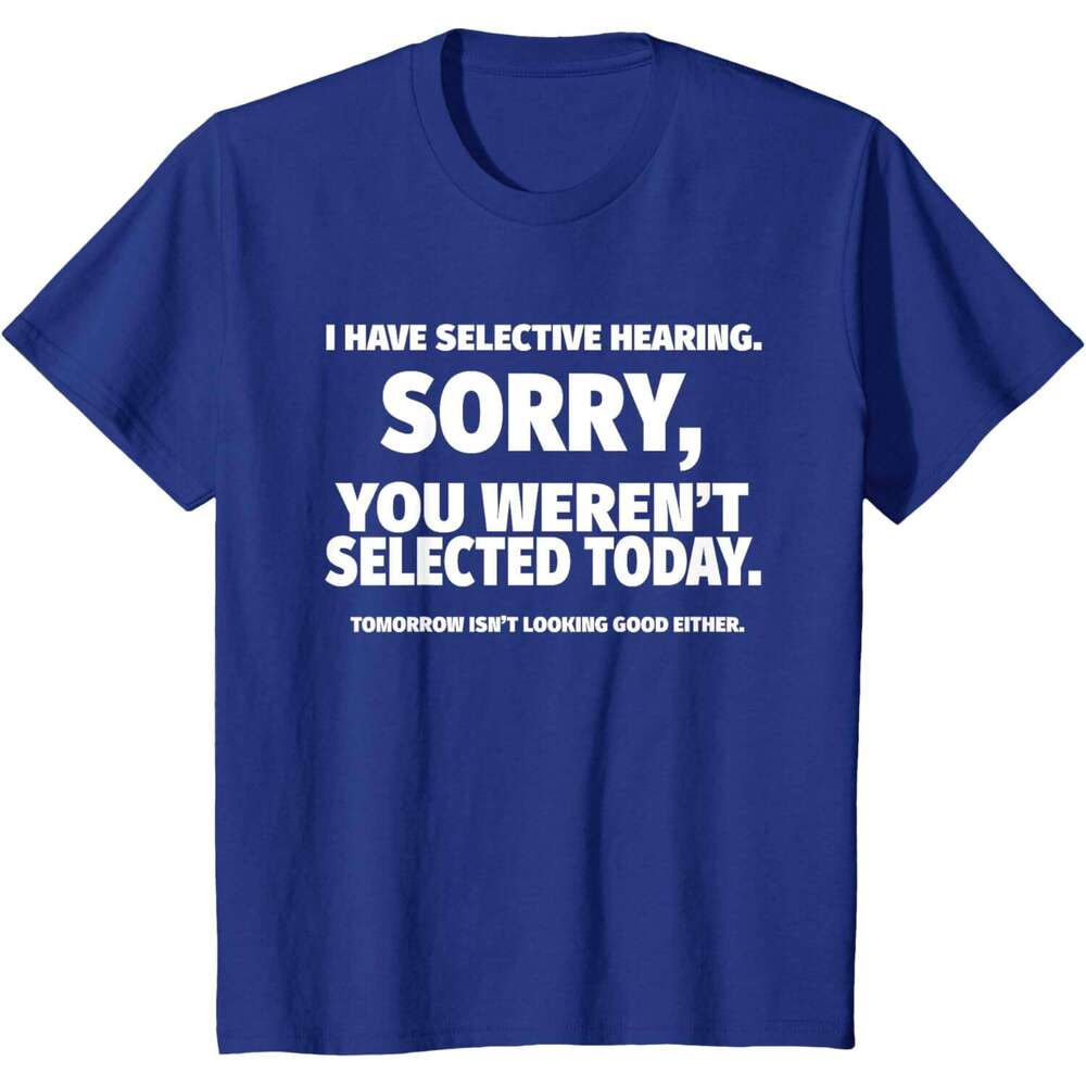 T shirt for Mens Womens I Have Selective Hearing You Weren't Selected Short Sleeve T-Shirt Black Small Shirts Tshirt Graphic Tee Casual Tops Clot