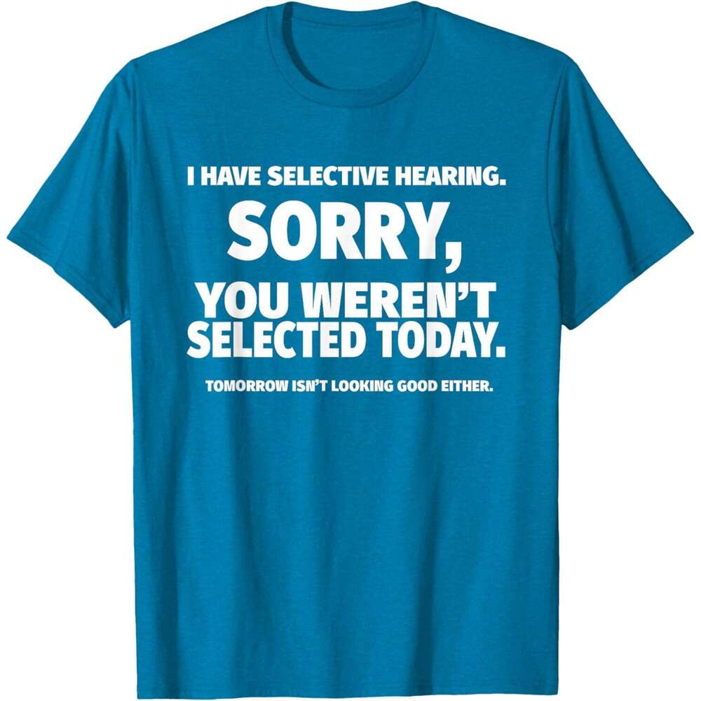 T shirt for Mens Womens I Have Selective Hearing You Weren't Selected Short Sleeve T-Shirt Black Small Shirts Tshirt Graphic Tee Casual Tops Clot
