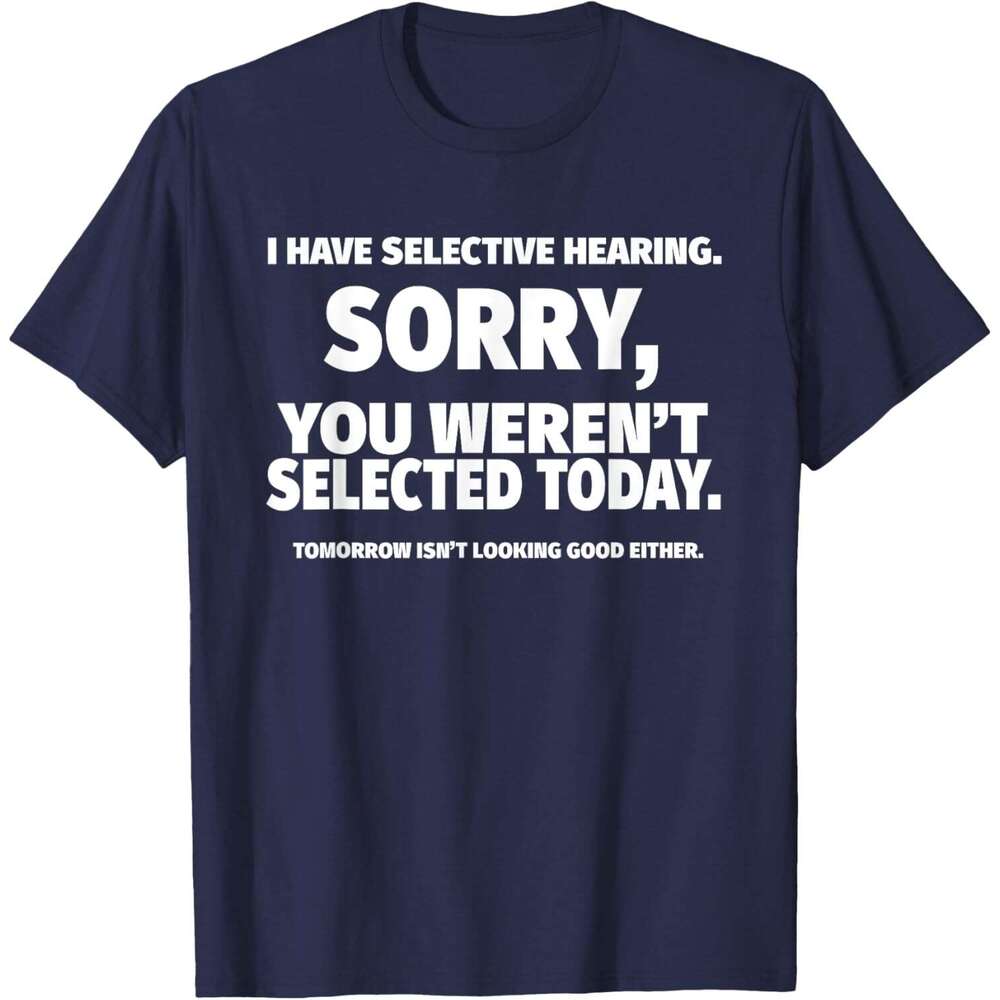 T shirt for Mens Womens I Have Selective Hearing You Weren't Selected Short Sleeve T-Shirt Black Small Shirts Tshirt Graphic Tee Casual Tops Clot