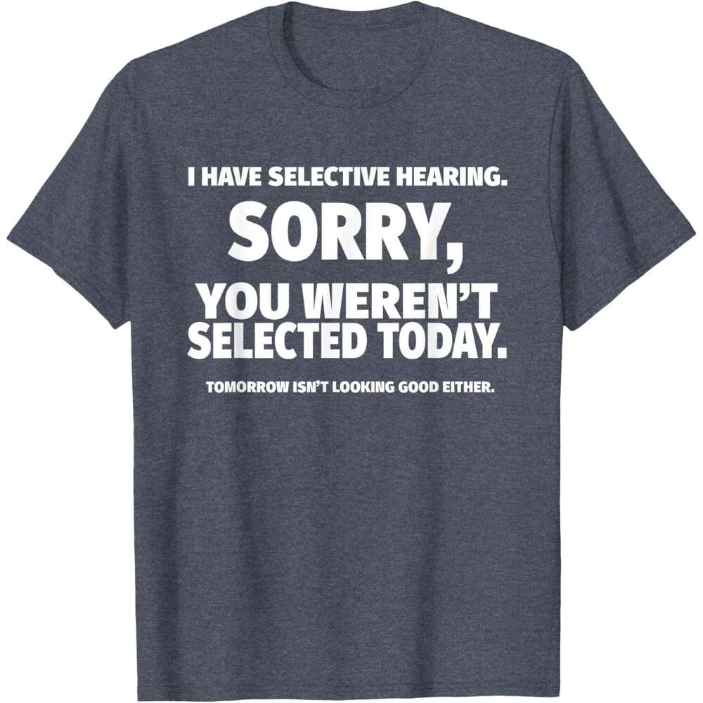 T shirt for Mens Womens I Have Selective Hearing You Weren't Selected Short Sleeve T-Shirt Black Small Shirts Tshirt Graphic Tee Casual Tops Clot