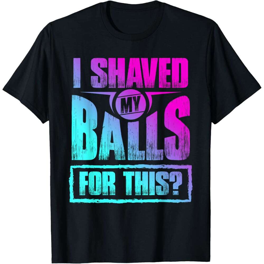 25ss Casual T shirt for Mens I Shaved My Balls for This Funny Gag Adult Humor Sarcastic T-Shirt Shirts Tshirt Graphic Tee Tops Clothes Short sleeve Fr
