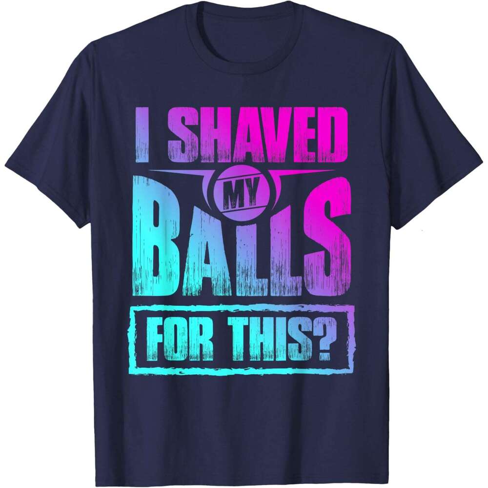 25ss Casual T shirt for Mens I Shaved My Balls for This Funny Gag Adult Humor Sarcastic T-Shirt Shirts Tshirt Graphic Tee Tops Clothes Short sleeve Fr