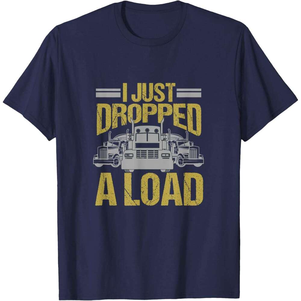 25ss Casual T shirt for Mens I Just Dropped A Load Funny Truck Driver Gift T-Shirt Shirts Tshirt Graphic Tee Tops Clothes Short sleeve Free shipping