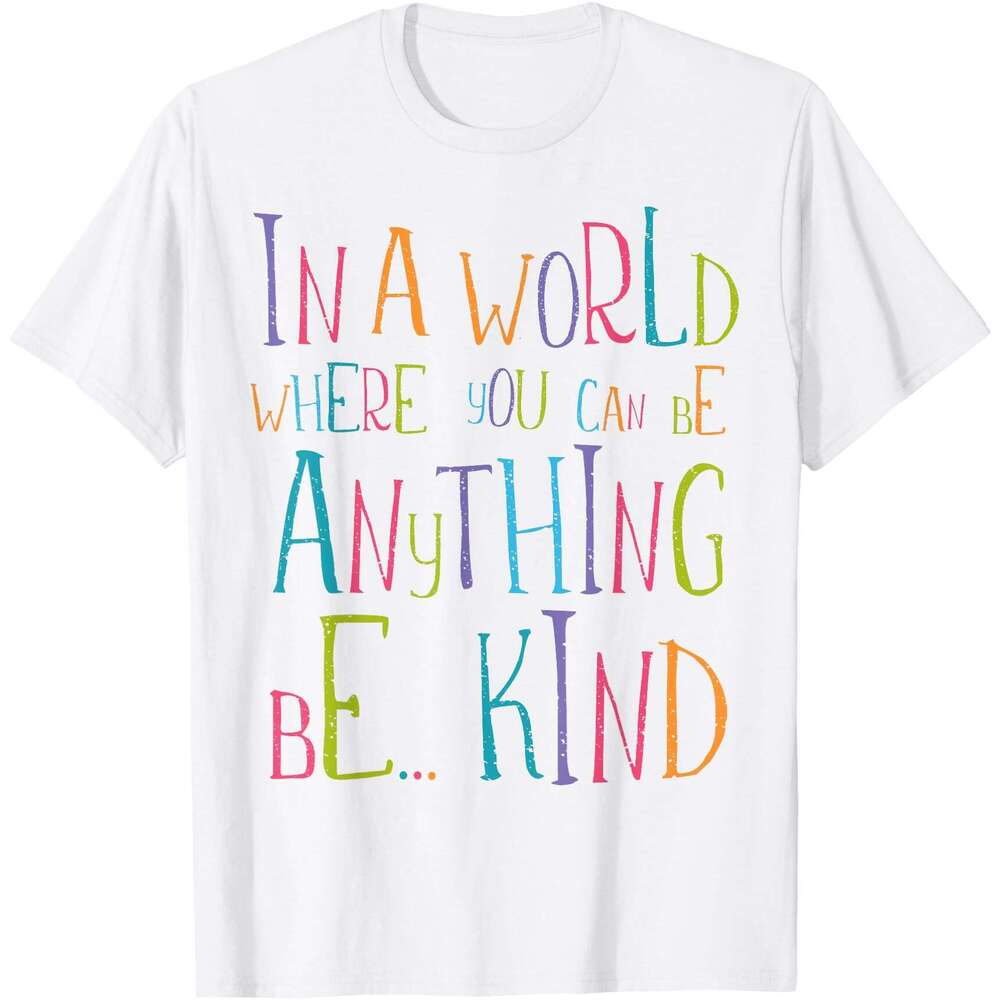 T shirt for Mens In a World Where You Can Be Anything Be Kind T-Shirt Shirts Tshirt Graphic Tee Casual Tops Clothes Short sleeve