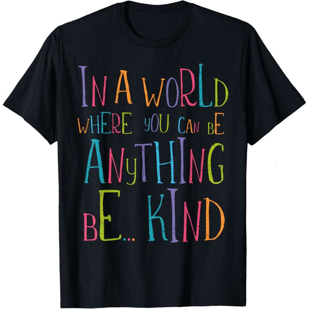 T shirt for Mens In a World Where You Can Be Anything Be Kind T-Shirt Shirts Tshirt Graphic Tee Casual Tops Clothes Short sleeve