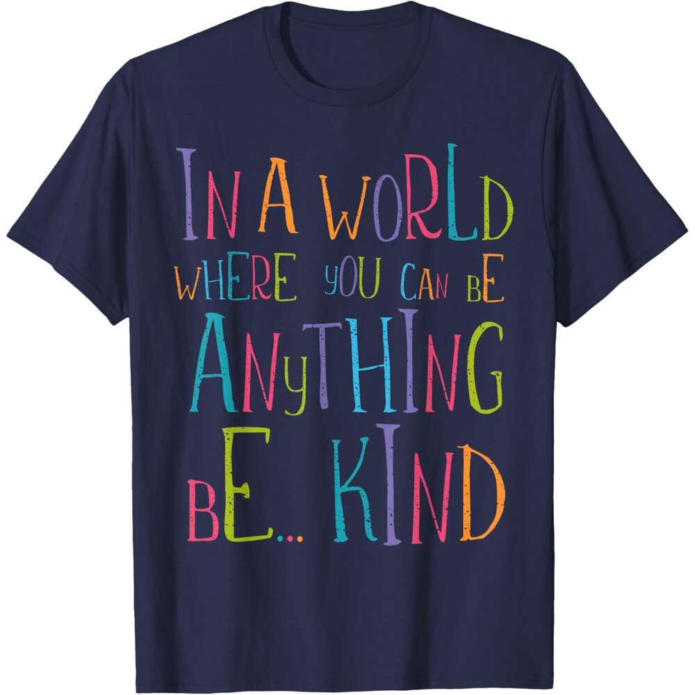 T shirt for Mens In a World Where You Can Be Anything Be Kind T-Shirt Shirts Tshirt Graphic Tee Casual Tops Clothes Short sleeve