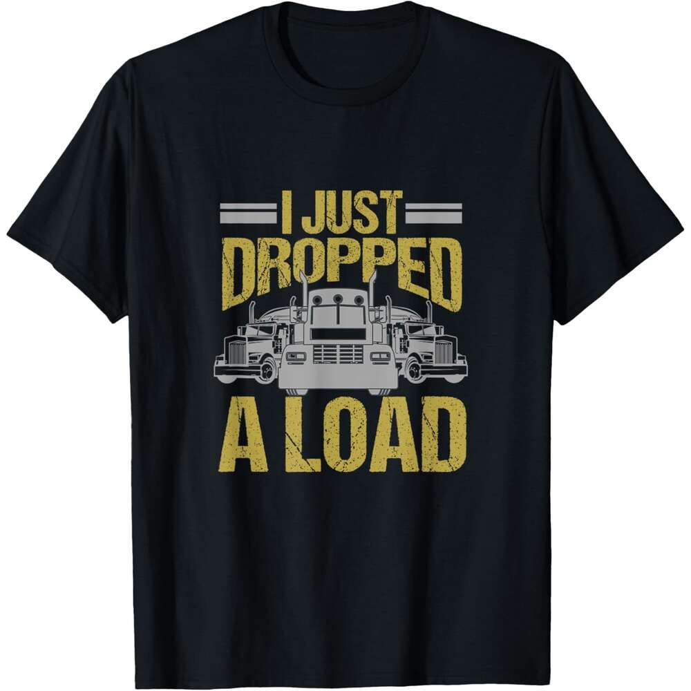 25ss Casual T shirt for Mens I Just Dropped A Load Funny Truck Driver Gift T-Shirt Shirts Tshirt Graphic Tee Tops Clothes Short sleeve Free shipping