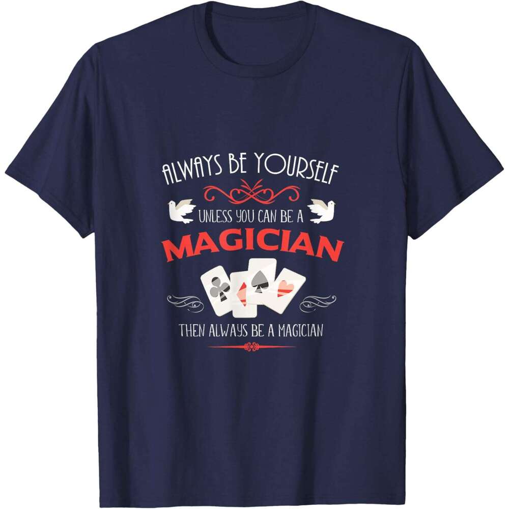 T shirt for Mens Always Be Yourself Unless You Can Be A Magician Gift T-Shirt Shirts Tshirt Graphic Tee Casual Tops Clothes Short sleeve