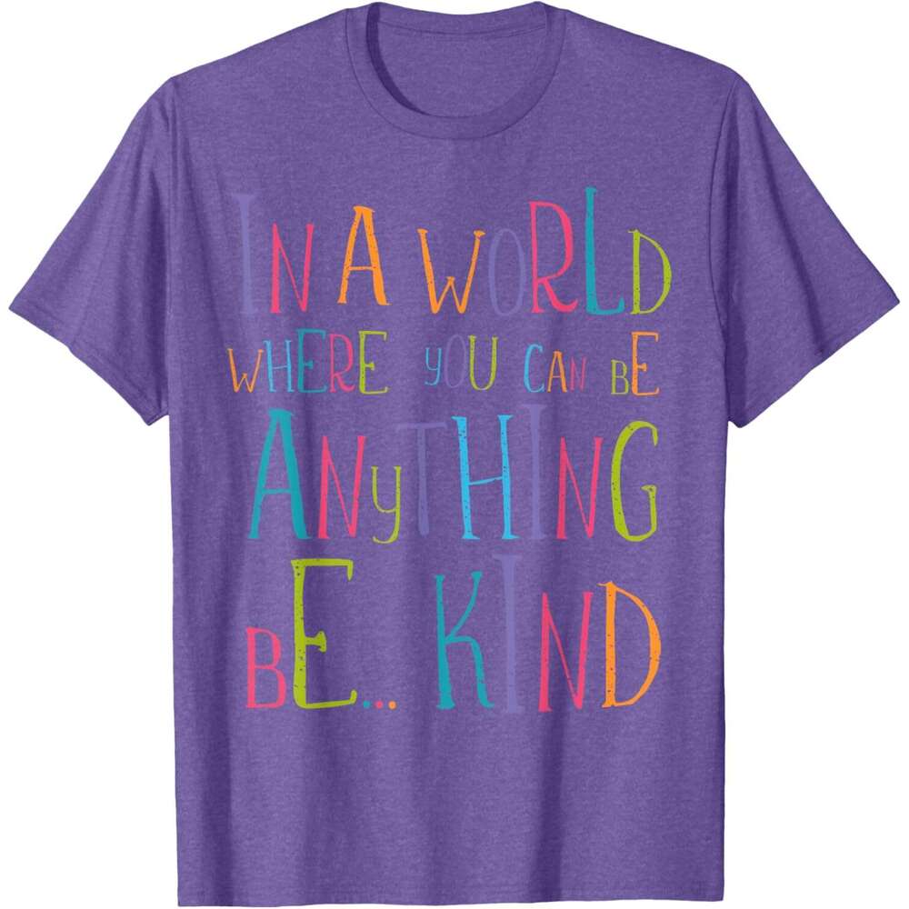 T shirt for Mens In a World Where You Can Be Anything Be Kind T-Shirt Shirts Tshirt Graphic Tee Casual Tops Clothes Short sleeve