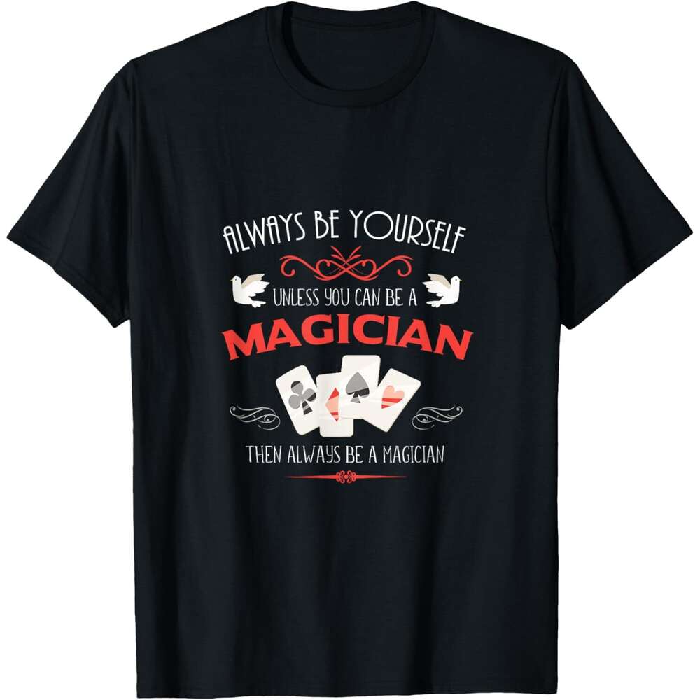 T shirt for Mens Always Be Yourself Unless You Can Be A Magician Gift T-Shirt Shirts Tshirt Graphic Tee Casual Tops Clothes Short sleeve