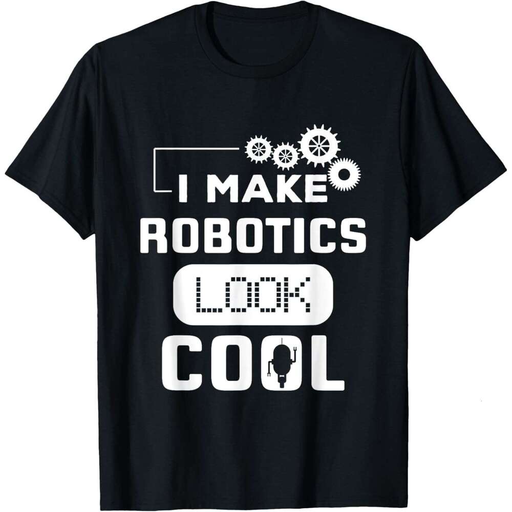 T shirt for Mens I Make Robotics Look Cool Robot Funny Gift T-Shirt Shirts Tshirt Graphic Tee Casual Tops Clothes Short sleeve