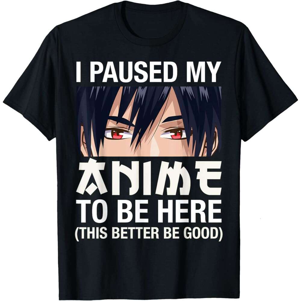 T shirt for Mens I Paused My Anime To Be Here Japan Kawaii Manga Anime Gifts T-Shirt Shirts Tshirt Graphic Tee Casual Tops Clothes Short sleeve