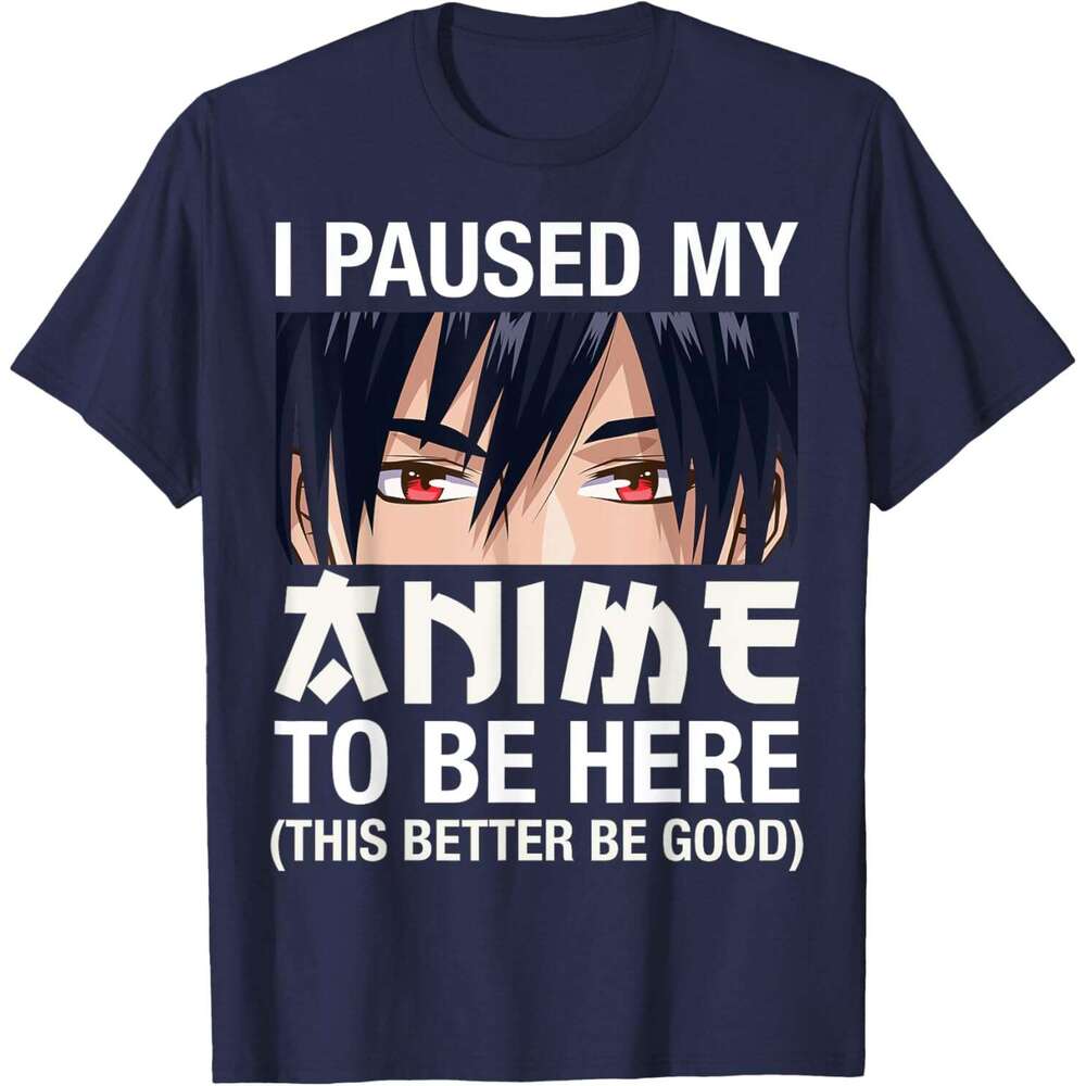 T shirt for Mens I Paused My Anime To Be Here Japan Kawaii Manga Anime Gifts T-Shirt Shirts Tshirt Graphic Tee Casual Tops Clothes Short sleeve