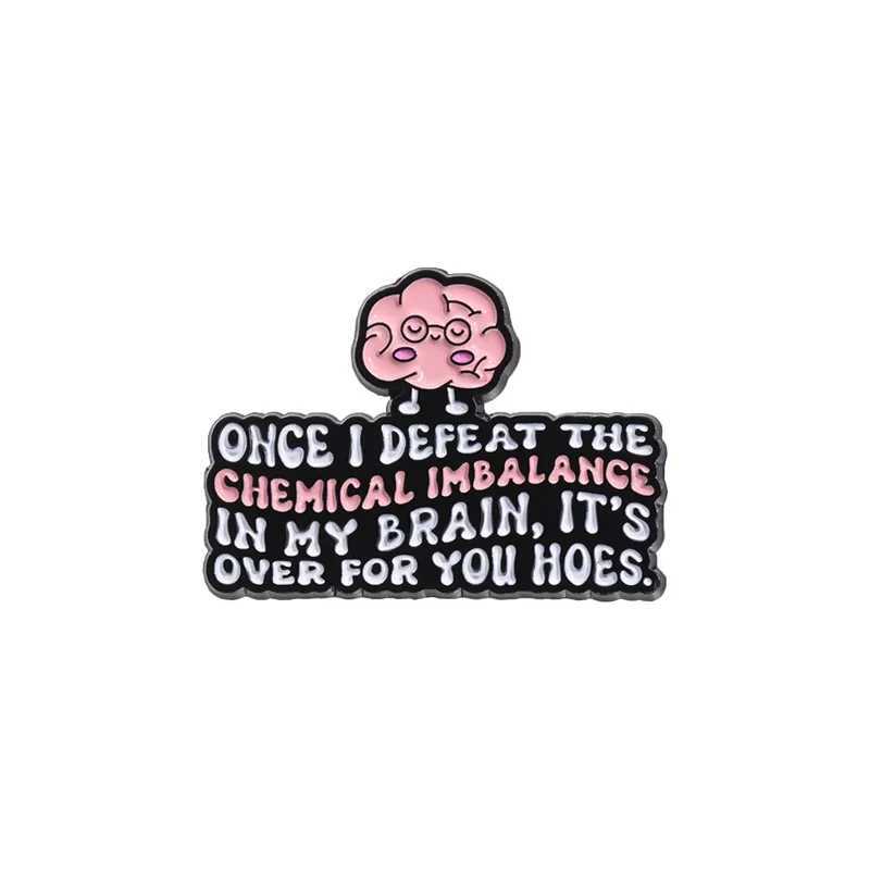 Psychological health enamel pin once I defeat the chemical imbalance in my brain metal brooch lapel bag badge accessory W240815