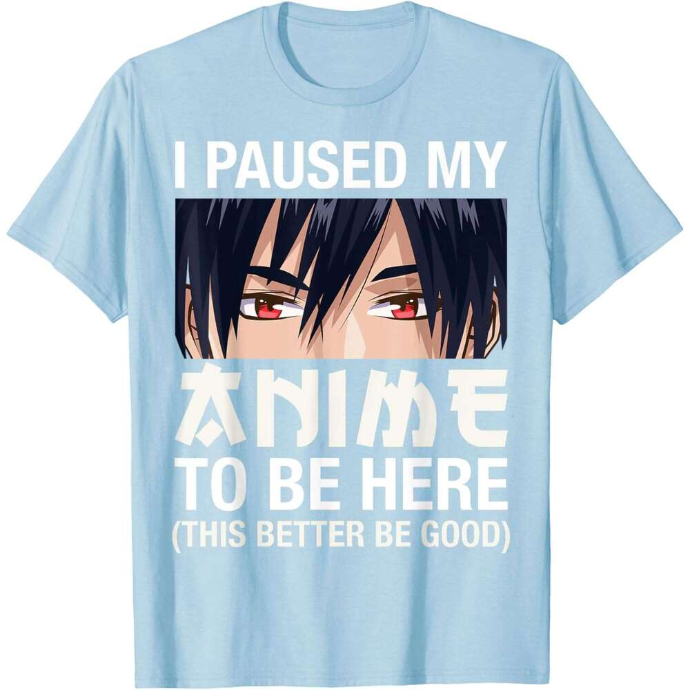 T shirt for Mens I Paused My Anime To Be Here Japan Kawaii Manga Anime Gifts T-Shirt Shirts Tshirt Graphic Tee Casual Tops Clothes Short sleeve