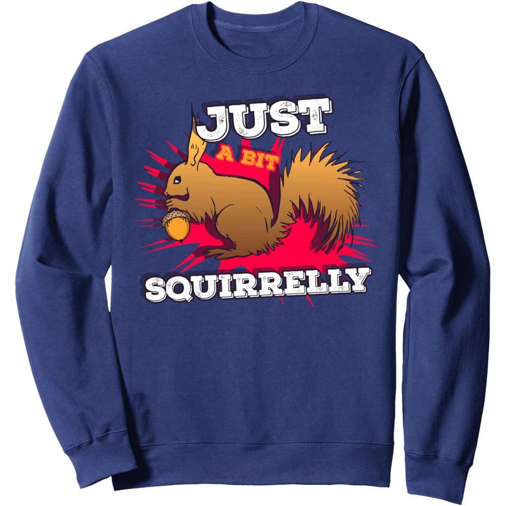 Long Sleeve Shirts for Men sweatshirt Just a bit Squirrelly Funny Cute Nut Squirrel Animal Sweatshirt Tee Streetwear Casual tops clothes