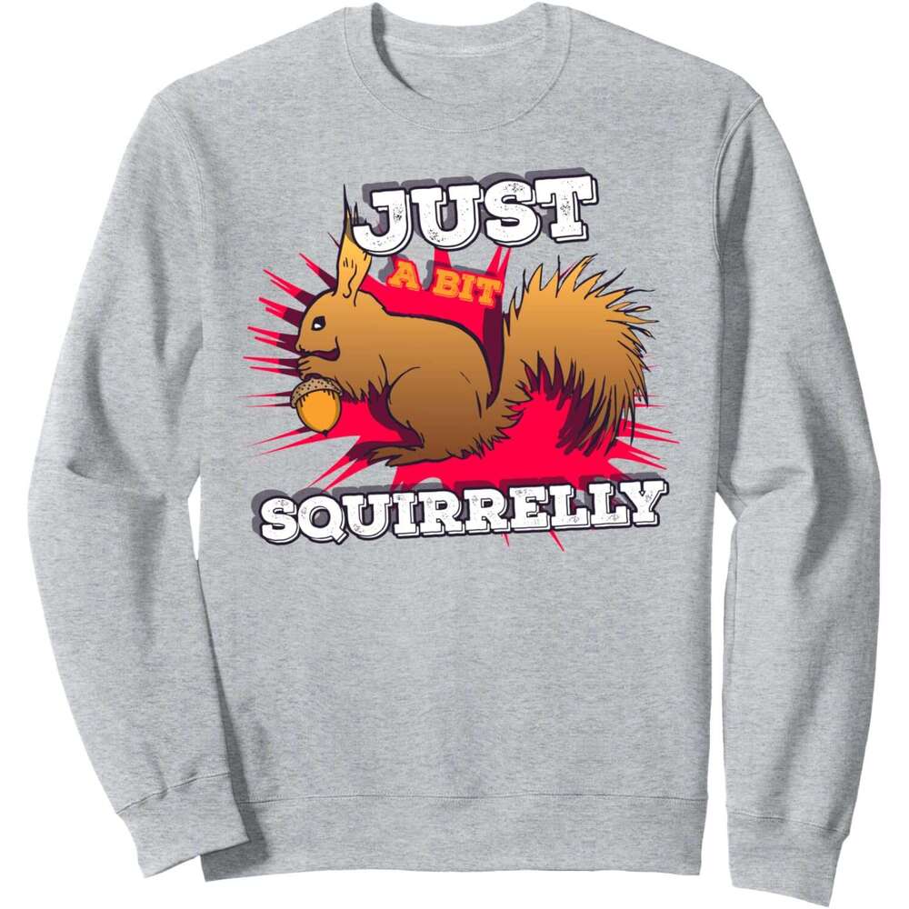 Long Sleeve Shirts for Men sweatshirt Just a bit Squirrelly Funny Cute Nut Squirrel Animal Sweatshirt Tee Streetwear Casual tops clothes