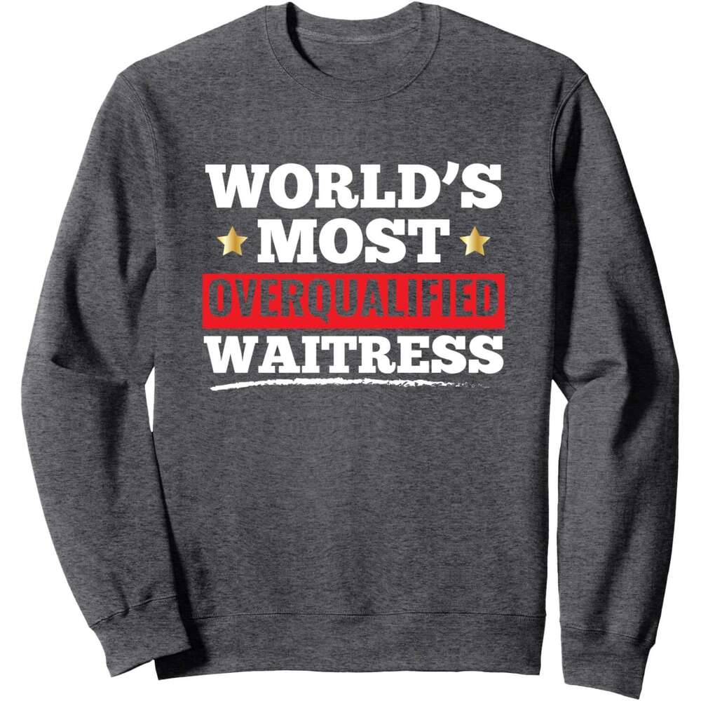 Long Sleeve Shirts for Men sweatshirt Most Overqualified Waitress Funny Gift Sweatshirt T shirt Tee Streetwear Casual tops clothes