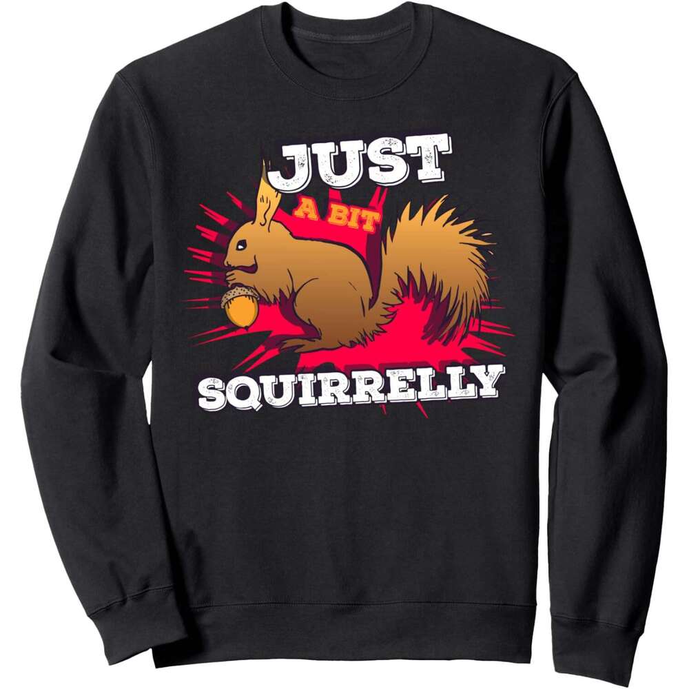 Long Sleeve Shirts for Men sweatshirt Just a bit Squirrelly Funny Cute Nut Squirrel Animal Sweatshirt Tee Streetwear Casual tops clothes