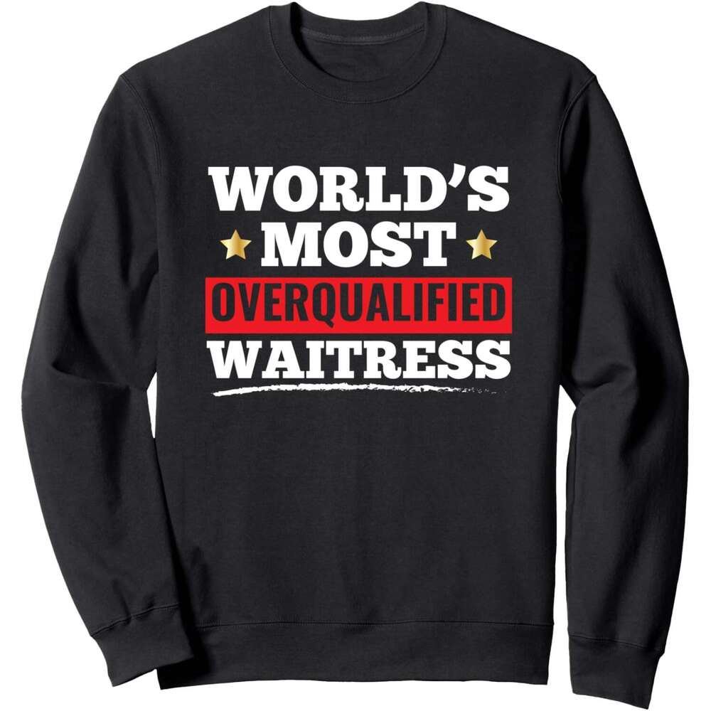 Long Sleeve Shirts for Men sweatshirt Most Overqualified Waitress Funny Gift Sweatshirt T shirt Tee Streetwear Casual tops clothes