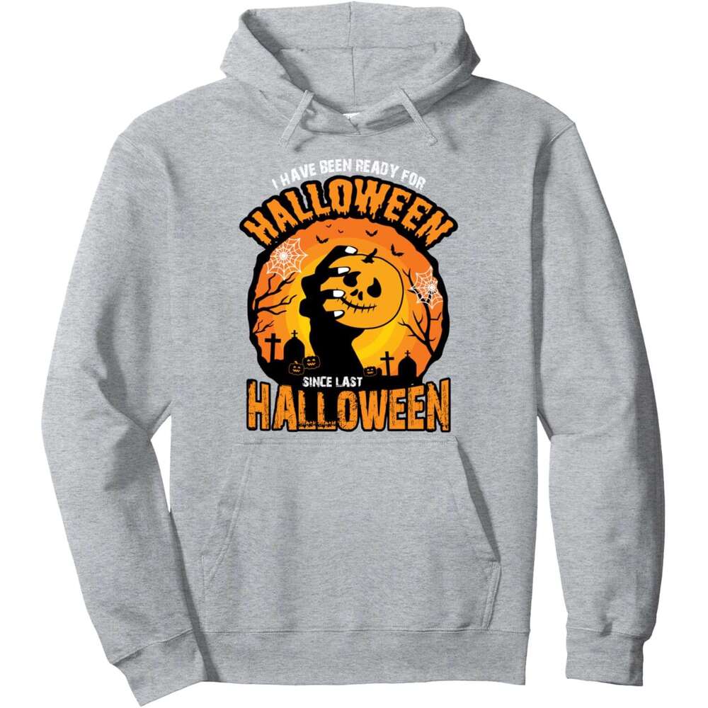 Hoodie for Mens Womens I have been ready for Halloween since last Halloween Pullover Hoodie Hoodies sweatshirt pullover jacket Long sleeve 2025