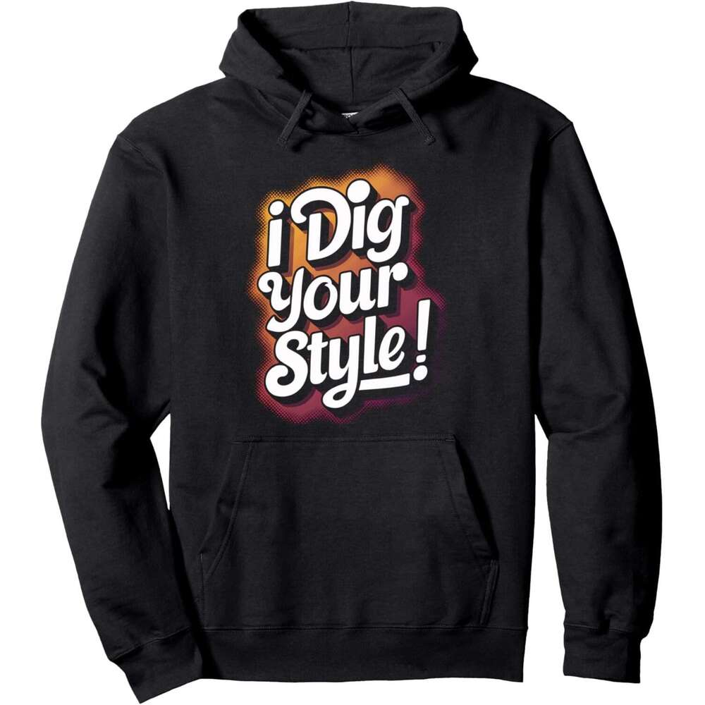 Hoodie for Mens Womens Lover Fashion Gift I Dig Your Style Pullover Hoodie Hoodies sweatshirt pullover jacket Long sleeve