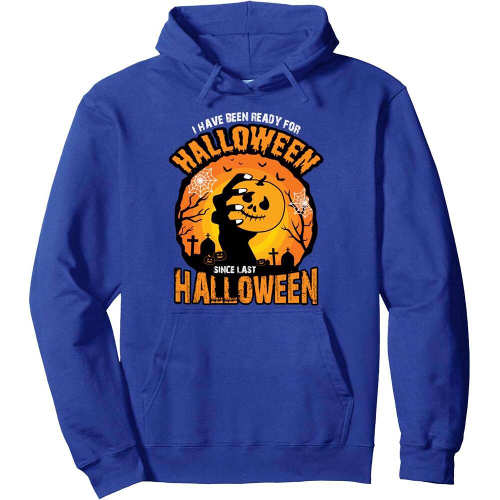 Hoodie for Mens Womens I have been ready for Halloween since last Halloween Pullover Hoodie Hoodies sweatshirt pullover jacket Long sleeve 2025
