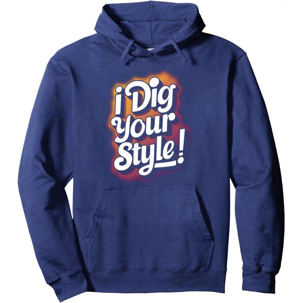 Hoodie for Mens Womens Lover Fashion Gift I Dig Your Style Pullover Hoodie Hoodies sweatshirt pullover jacket Long sleeve