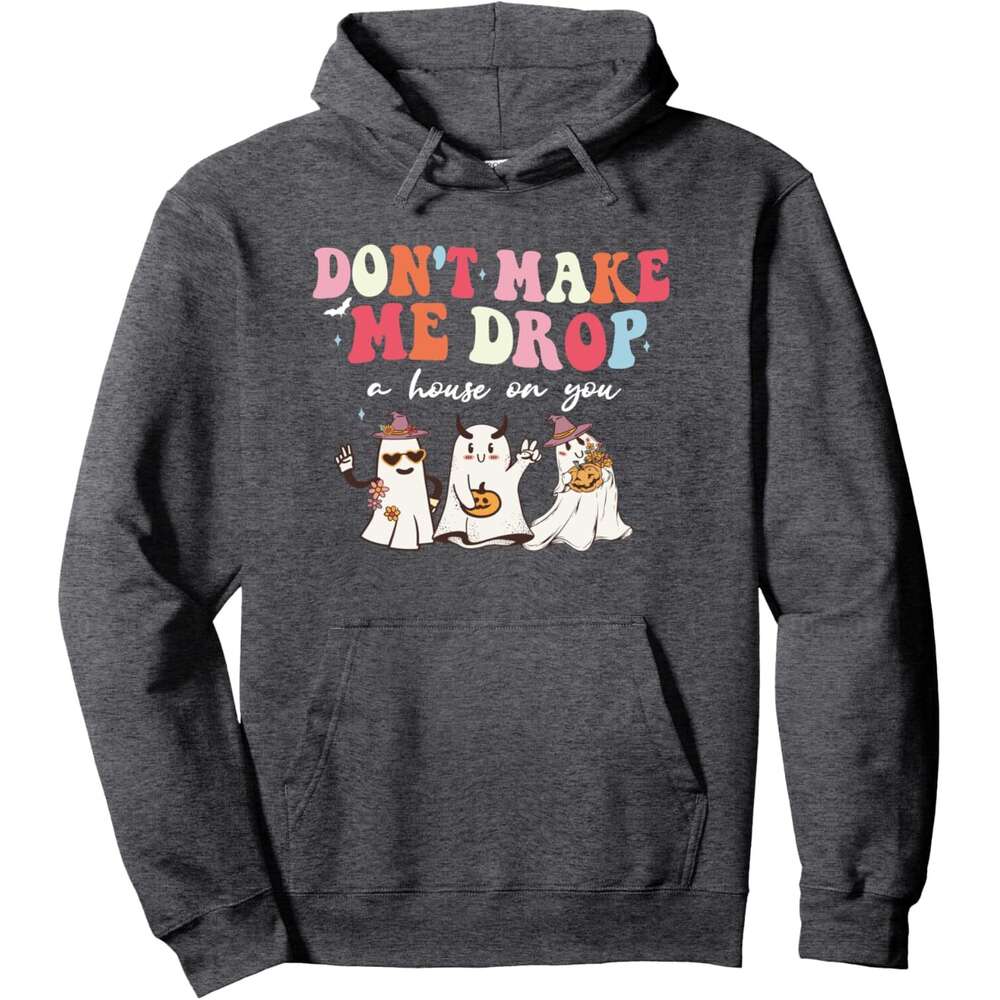 Hoodie for Mens Womens Don't Make Me Drop A House On You halloween costume Pullover Hoodie Hoodies sweatshirt pullover jacket Long sleeve 2025