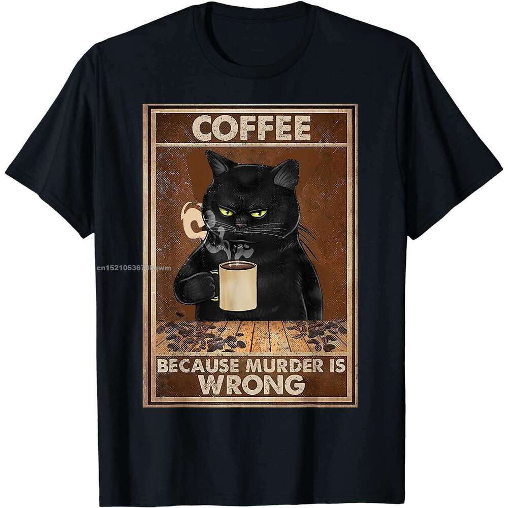 Murder Because Is Wrong Black Cat Drin Coffee Funny T-Shirt Oversized Hip hop T Shirt Cotton Tops Tees for Men Leisure ops ees