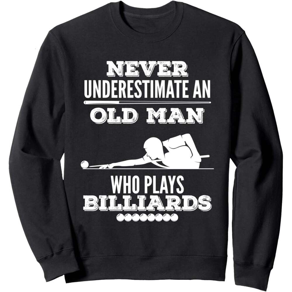 Long Sleeve Shirts for Men sweatshirt Never Underestimate An Old Man Who Play Billiards Sweatshirt T shirt Tee Streetwear Casual tops clothes