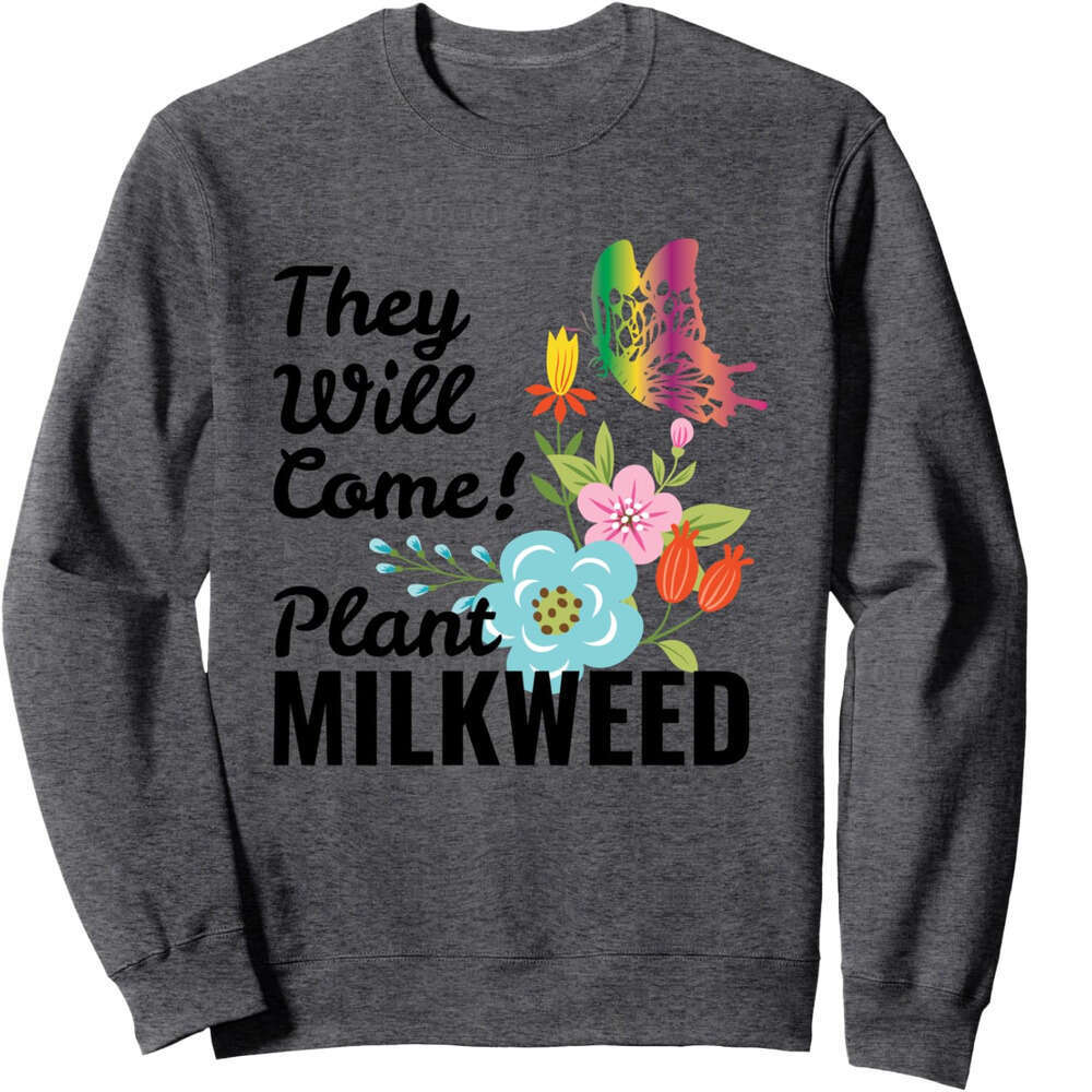 Long Sleeve Shirts for Men sweatshirt They will come Plant Milkweed Butterfly Funny Gift Sweatshirt T shirt Tee Streetwear Casual tops clothes