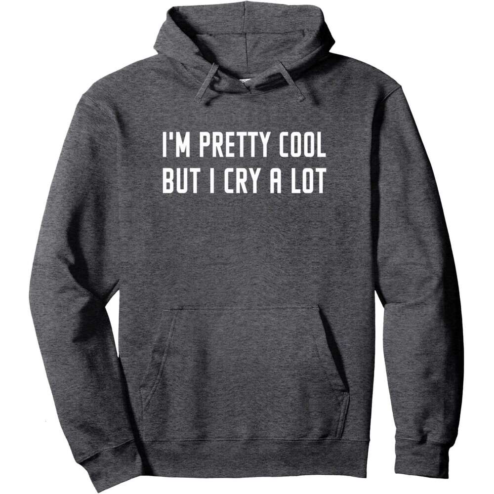 Hoodie for Mens Womens I'm Pretty Cool But I Cry A Lot Funny Hoodie For Women Graphic Hoodies Sweatshirt Pullover Long Sleeve