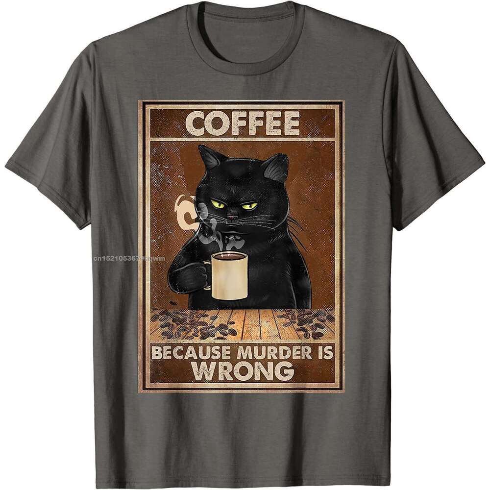 Murder Because Is Wrong Black Cat Drin Coffee Funny T-Shirt Oversized Hip hop T Shirt Cotton Tops Tees for Men Leisure ops ees