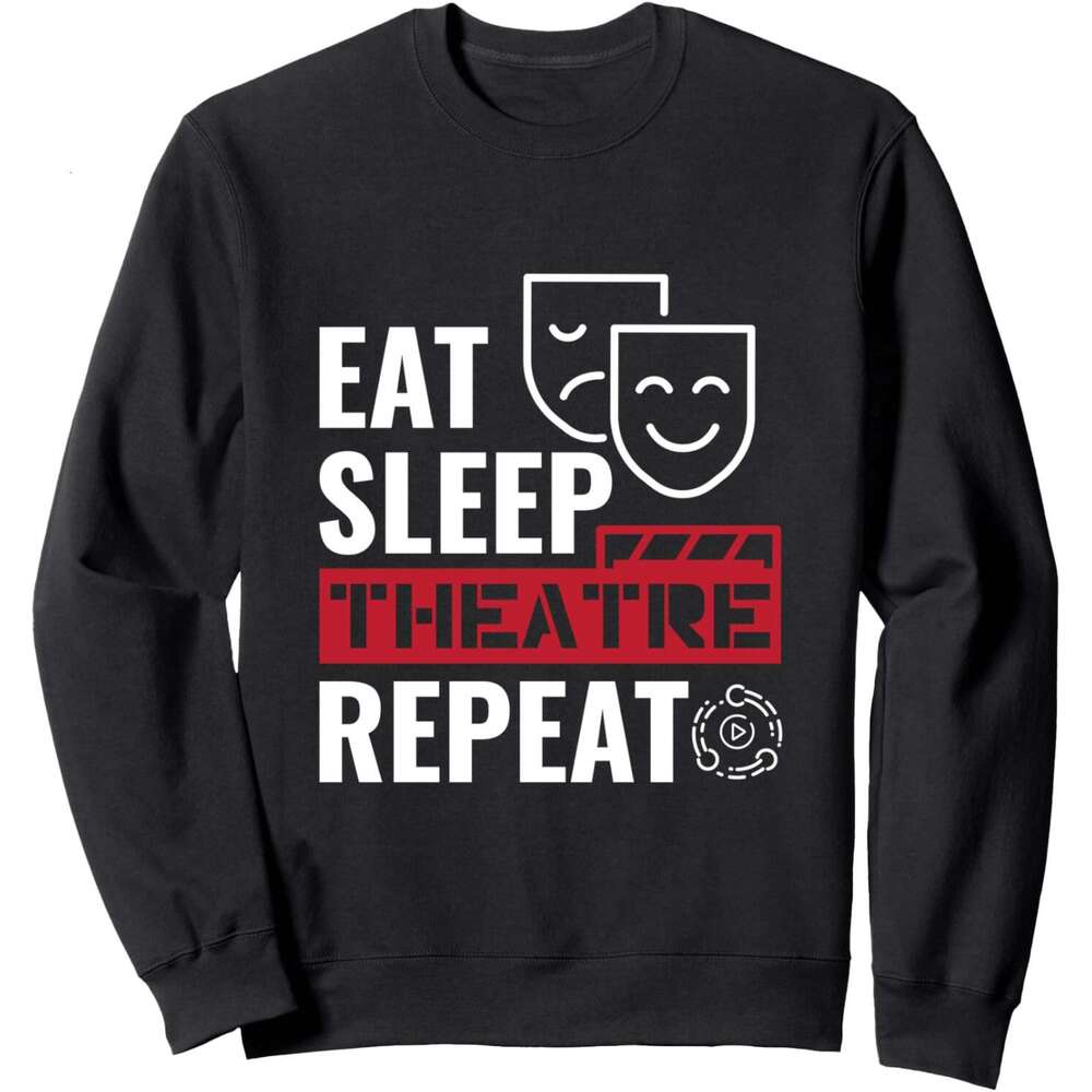 Long Sleeve Shirts for Men sweatshirt Eat Sleep Theatre Repeat Acting Drama Funny Gift Sweatshirt T shirt Tee Streetwear Casual tops clothes