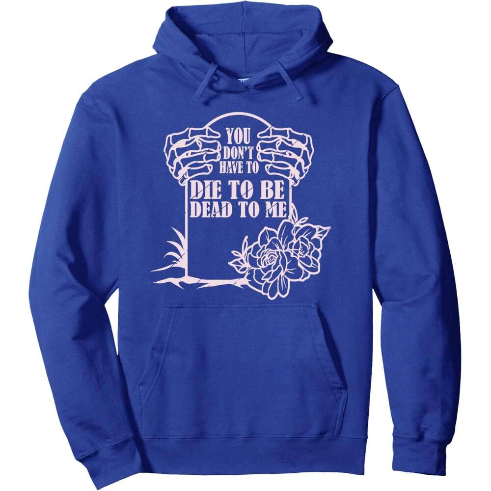 Hoodie for Mens Womens You Have Die Be Dead To Me ral Skeleton Women Pullover Hoodie Hoodies Sweatshirt pullover jacket Long sleeve