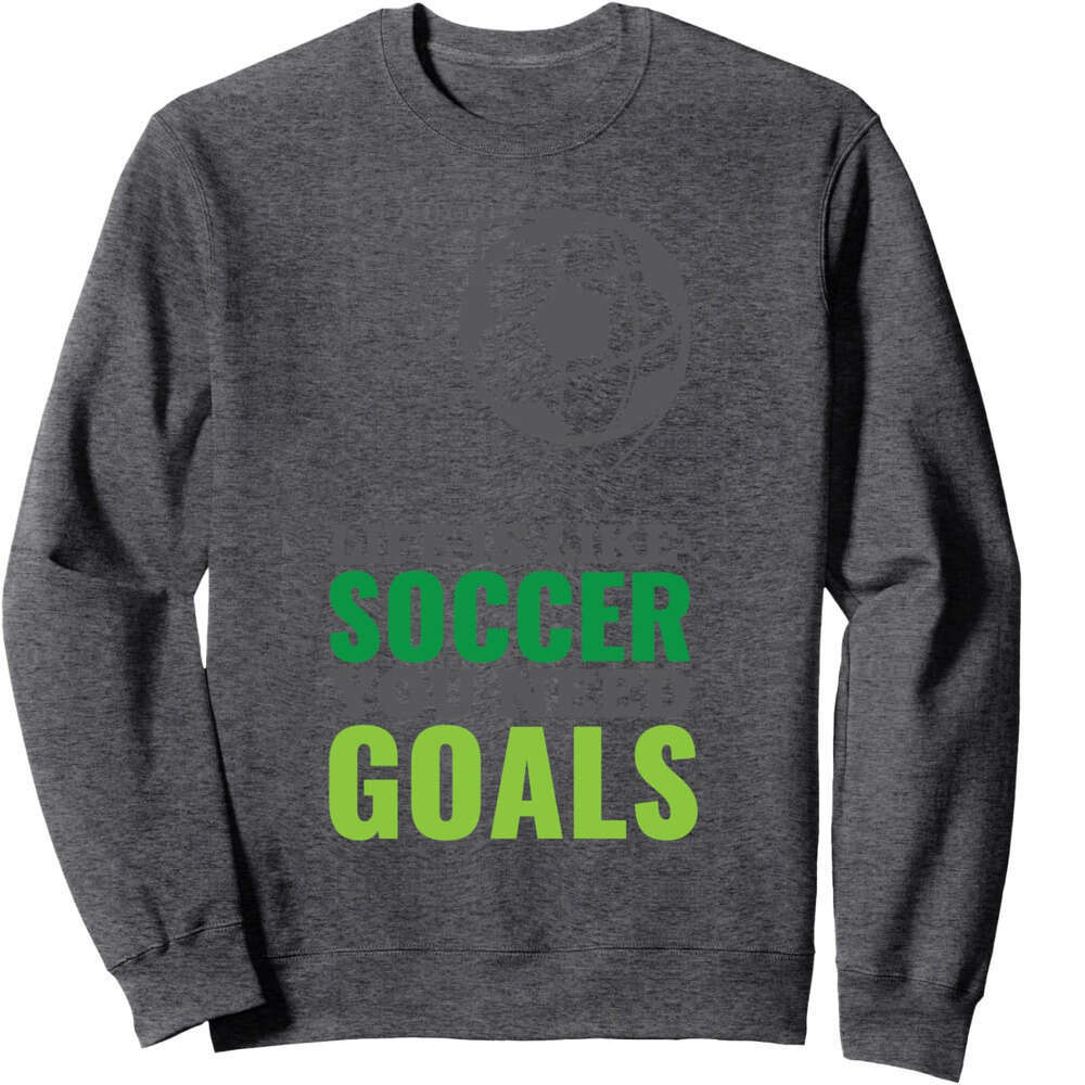 Long Sleeve Shirts for Men sweatshirt Life Is Like Soccer You Need Goals Funny Fan Gift Sweatshirt T shirt Tee Streetwear Casual tops clothes