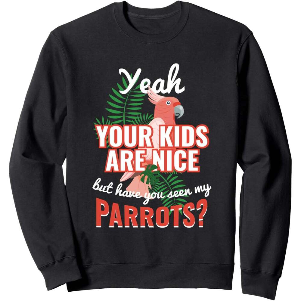 Long Sleeve Shirts for Men sweatshirt Your Kids Are Nice But Have You Seen My Parrots Gift Sweatshirt T shirt Tee Streetwear Casual tops clothes